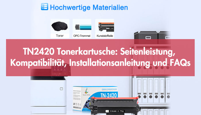 TN2420 Tonerkartusche: Seitenleistung, Kompatibilität, Installationsanleitung und FAQs