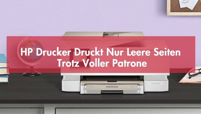 HP Drucker Druckt Nur Leere Seiten Trotz Voller Patrone