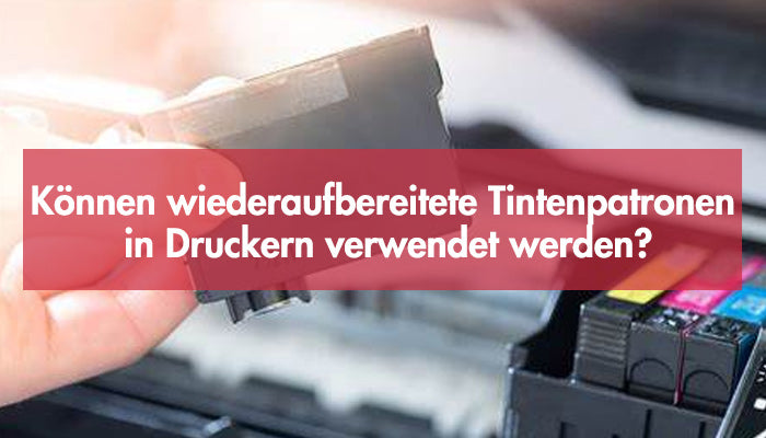 Können wiederaufbereitete Tintenpatronen in Druckern verwendet werden?