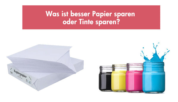 Was ist besser Papier sparen oder Tinte sparen?