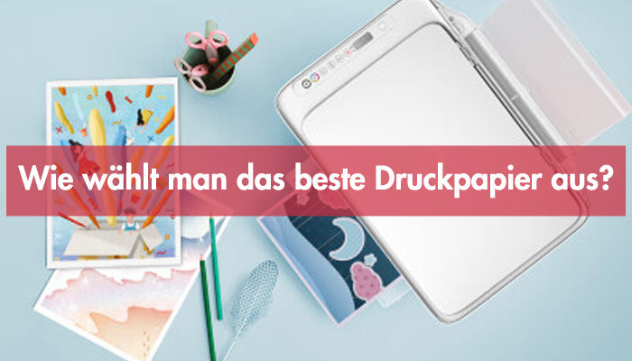 Wie wählt man das beste Druckpapier aus?