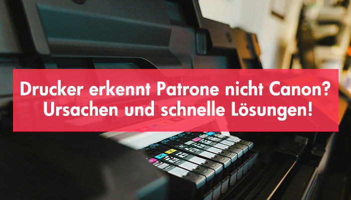 Drucker erkennt Patrone nicht Canon-Ursachen und schnelle Lösungen_Cover