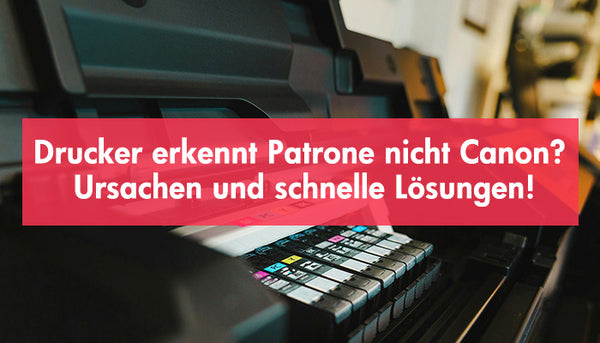 Drucker erkennt Patrone nicht Canon-Ursachen und schnelle Lösungen_Cover