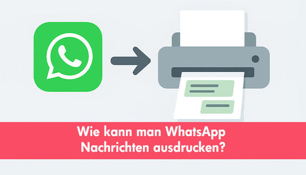 Wie kann man WhatsApp Nachrichten ausdrucken?