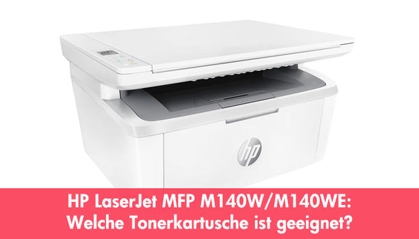 HP LaserJet MFP M140W VS M140WE: Welche Tonerkartusche ist geeignet?